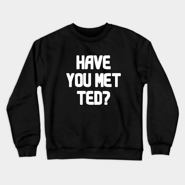 Have You Met Ted? Crewneck Sweatshirt by VideoNasties